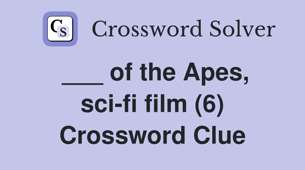 of the Apes, sci-fi film (6) - Crossword Clue Answers - Crossword Solver